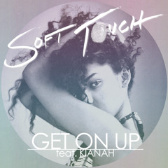 Soft Touch - Get On Up (Feat. Kianah)
