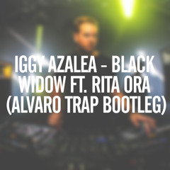 Iggy Azalea - Black Widow ft. Rita Ora (ALVARO TRAP  BOOTLEG)