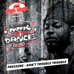 Pressure - Don't Trouble Trouble