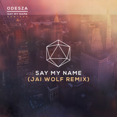 Odesza - Say My Name feat. Zyra (Jai Wolf Remix)