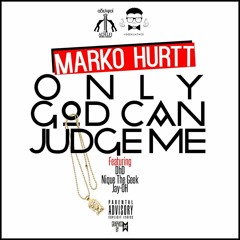 Only God Can Judge Me Marko Hurtt ft. DhD, Nique the Geek, & Jay-OH (Prod by Nique the Geek)