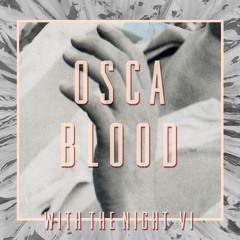 Osca - Blood w/ The Night VI
