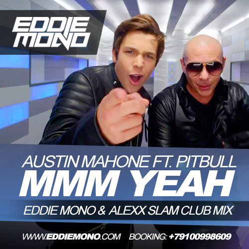 Stream Pitbull Feat. Austin Mahone – Mmm Yeah (Eddie Mono & Alexx Slam Club  Mix) by Eddie Mono | Listen online for free on SoundCloud