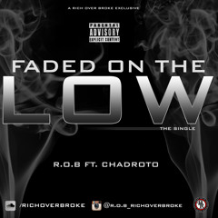 FADED ON THE LOW FT. CHADROTO