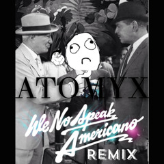 We No Speak Americano (ATOMYX REMIX)