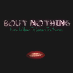Bout Nothing Ft Tee Jaxonn x Tone Mestari