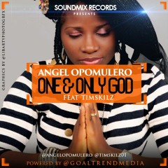 Angel Opomulero - One and Only God Feat. TimSkilz