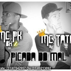 MC PK E MC TATA- PICADA DO MAL ( DJ PRETINHO MIX 9398-5326