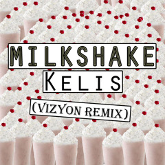 Milkshake - Kelis (Vizyon Remix)