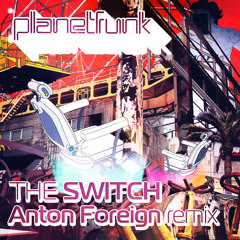 Planet Funk - The Switch (Anton Foreign remix)