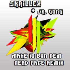 Skrillex & Damian Jr. Gong Marley - Make It Bun Dem (Nerd Face Remix)