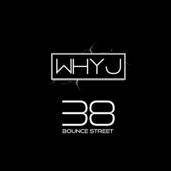 DJ WHYJ - 38 Bounce Street (Original Mix)