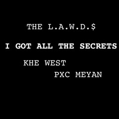 The L.A.W.D.$ - I Got All The Secrets ft. Khe West & Pxc Meyan