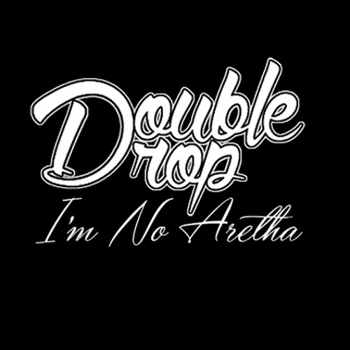 Double Drop - I'm No Aretha *Out Now*