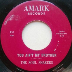 Soul Shakers - You ain't my brother - AMARK