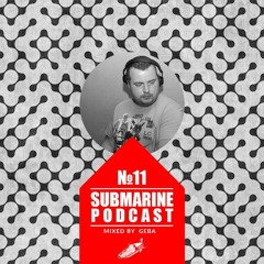 Submarine Podcast #11 Mixed By Geba