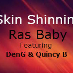 Skin SHinning- Ras Baby Ft DenG & Quincy B