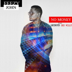 Feezy John Ft. Dex Willy & Lhiroyd No Money (Prod by PAP)