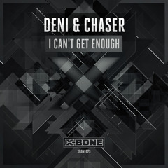 Deni & Chaser - I Can't Get Enough (#XBONE025)