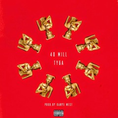 Tyga-40 Mill (Produced by Kanye West)
