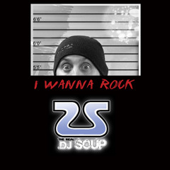 DJ SOUP - I Wanna Rock (MIX)