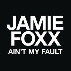Jamie Foxx - Ain’t My Fault