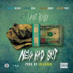 Neva Had Shit Ft. TooEasy Neal, DreemySuave, Dreemy Yoey