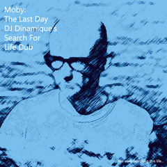 Moby - The Last Day (DJ Dinamique's Search For Life Mix)