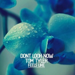 Dont Look Now Ft. Tom Tyler - Feels Like (Calippo Radio Mix)