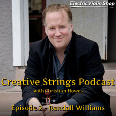 Randall Williams: Indie Musician Bootstrapped Tours on Veggie Fuel - Creative Strings Podcast Ep. 2