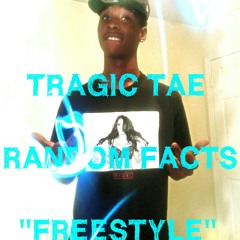 Tragic Tae - Random Facts "FREESTYLE"