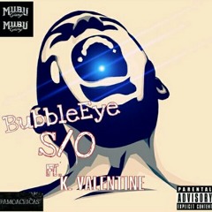 BubbleEye- S/o (ShoutOut) ft K.Valentine