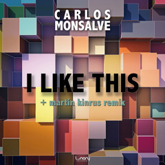 Carlos Monsalve - I Like This (Martin Kinrus Remix)