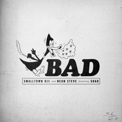 SMALLTOWN DJS & NEON STEVE  ||  BAD Ft. SHAD