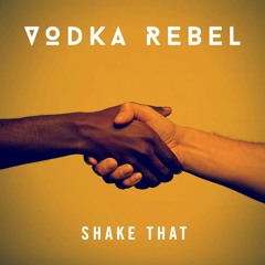 Vodka Rebel - Shake That (Original Mix) **FREE DOWNLOAD**