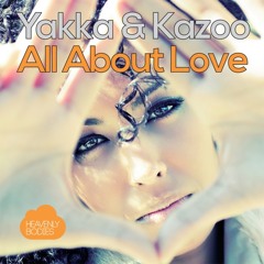 Yakka & Kazoo - All About Love (Radio Edit) [HEAVENLY BODIES RECORDS]