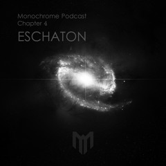 Monochrome Podcast: Chapter 4 - ESCHATON