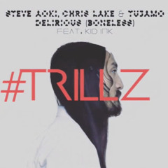 Steve Aoki, Chris Lake & Tujamo Feat. Kid Ink - Delirious (#Trillz Remix) ***UNFINISHED***