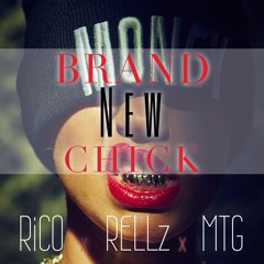 Brand New Chick- RiCO | RELLz | MTG