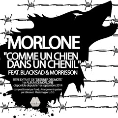 Comme un chien dans un chenil - Morlone Feat. Blacksad & Morrisson
