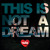 Artwork for THIS IS NOT A DREAM