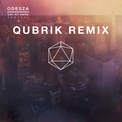 ODESZA Feat. Zyra - Say My Name (Qubrik Remix