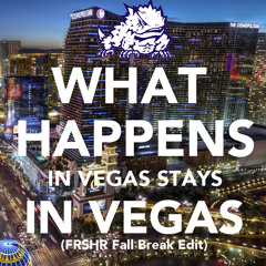 What Happens In Vegas Stays In Vegas (FRSHR Fall Break Edit)