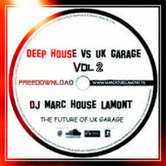 DEEP HOUSE VS UK GARAGE -FREEDOWNLOAD - MIX CD VOL 2 BY DJ MARC HOUSE LAMONT