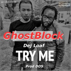 GhostBlock - Try Me Ft Def Loaf & Deem Dino