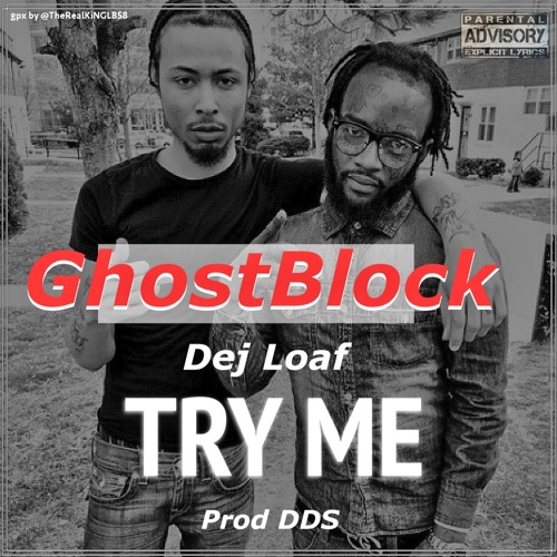 GhostBlock - Try Me Ft Def Loaf & Deem Dino