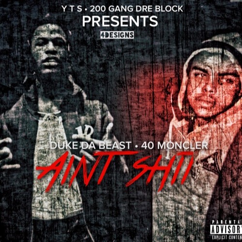 DUKE DA BEAST x 40 Moncler - Aint Shit