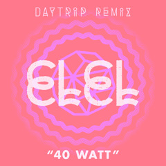 40 Watt (Daytrip Remix)