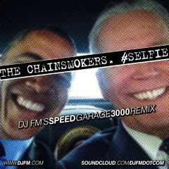 #Selfie (DJ FM's Speed Garage 3000 Remix)