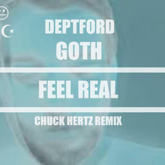 Deptford Goth - Feel Real (Chuck Hertz Remix)